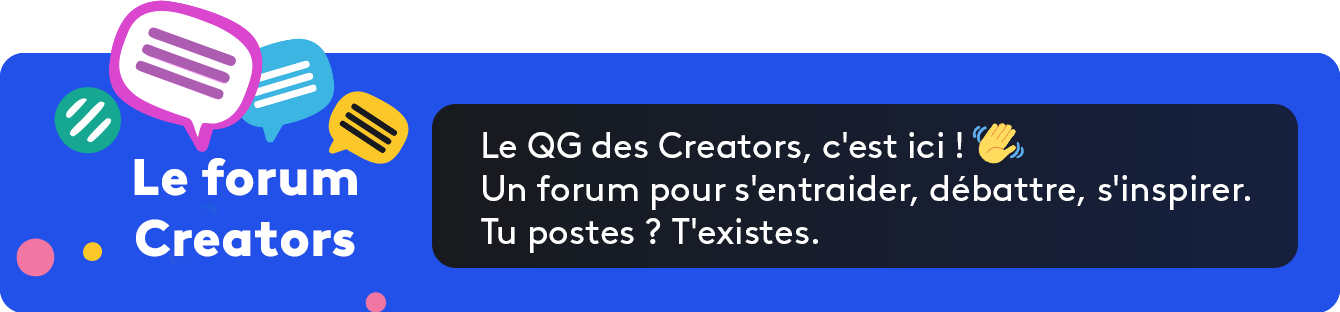 Le forum Creators - Le QG des Creators, c'est ici ! Un forum pour s'entraider, débattre, s'inspirer. Tu postes ? T'existes.